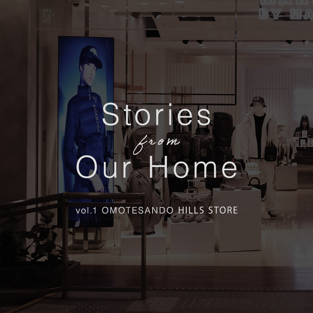 Stories from Our Home | vol.1 OMOTESANDO HILLS STORE